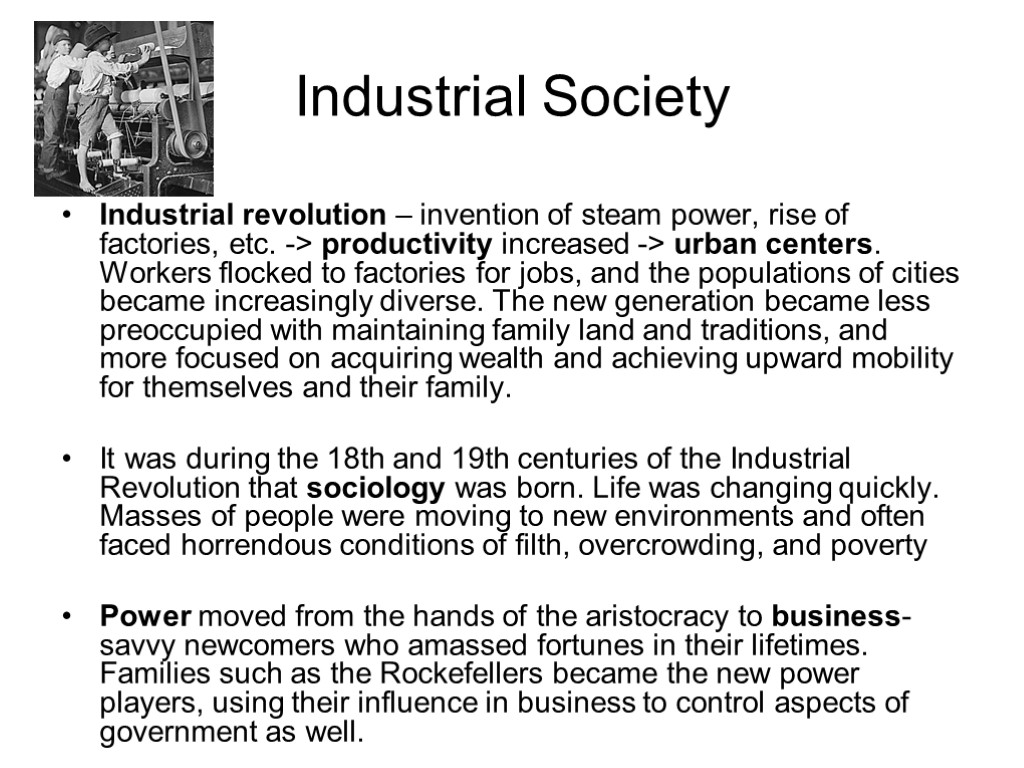 Industrial Society Industrial revolution – invention of steam power, rise of factories, etc. ->